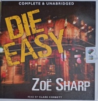 Die Easy written by Zoe Sharp performed by Clare Corbett on Audio CD (Unabridged)